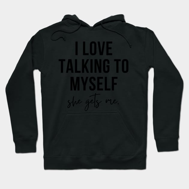 i love talking to myself, she gets me funny Hoodie by RenataCacaoPhotography